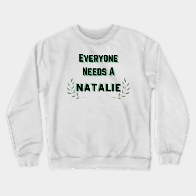 Natalie Name Design Everyone Needs A Natalie Crewneck Sweatshirt by Alihassan-Art